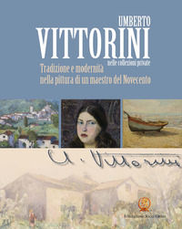 9788865507766 - Umberto Vittorini nelle collezioni private. Tradizione e modernità nella pittura di un maestro del Novecento