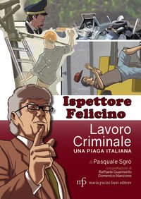 9788865508091 - Ispettore Felicino. Lavoro criminale, una piaga italiana