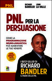 9788865520321 - PNL per la persuasione (Persuasion engineering). Come la programmazione neuro-linguistica può aumentare le tue vendite