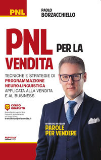 9788865520987 - PNL per la vendita. Tecniche e strategie di programmazione neuro-linguistica apllicata alla vendita e al business