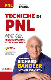9788865521168 - Tecniche di PNL. Vivi la vita che desideri con la programmazione neuro-linguistica