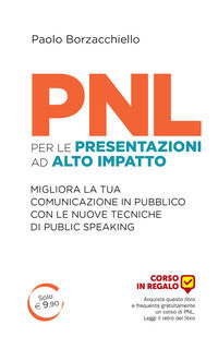 9788865521229 - PNL per le presentazioni ad alto impatto. Migliora la tua comunicazione in pubblico con le nuove tecniche di public spea