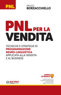 9788865521373 - PNL per la vendita. Tecniche e strategie di programmazione neuro-linguistica apllicata alla vendita e al business