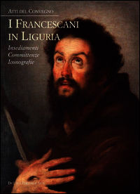 9788865570715 - I francescani in Liguria. Insediamenti, committenze, iconografie. Atti del convegno