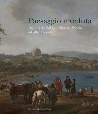 9788865573624 - Paesaggio e veduta. Dipinti da Palazzo Chigi in Ariccia e altre raccolte. Catalogo della mostra (Cavallino, 25 novembre
