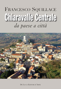 9788865574157 - Chiaravalle Centrale. Da paese a città. Ediz. illustrata
