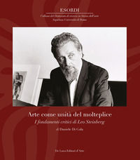 9788865574973 - Arte come unità del molteplice. I fondamenti critici di Leo Steinberg
