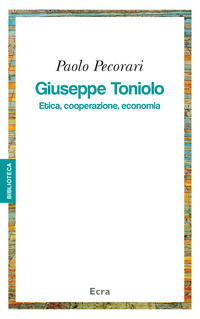 9788865580875 - Giuseppe Toniolo. Etica, cooperazione, economia