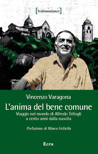 9788865583920 - L'anima del bene comune. Viaggio nel mondo di Alfredo Trifogli a cento anni dalla nascita