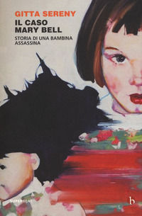 9788865594407 - Il caso Mary Bell. Storia di una bambina assassina