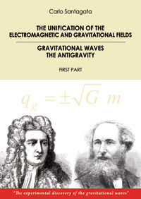 9788865600368 - The unification of the electromagnetic and gravitational fields. Gravitational waves the antigravity. First part