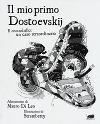 9788865642252 - Il mio primo Dostoevskij. Il coccodrillo: un caso straordinario. Ediz. illustrata