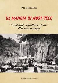9788865702192 - Mangià di nost vecc. Tradizione, ingredienti, ricette d'ul nost mangià (Ul)