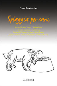 9788865703793 - Spiaggia per cani. Storie di cani sotto l'ombrellone e di vita canina quotidiana. Ruolo dell'animale come stimolatore ps