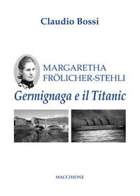9788865706589 - Margaretha Frölicher Stehli. Germignaga e il Titanic