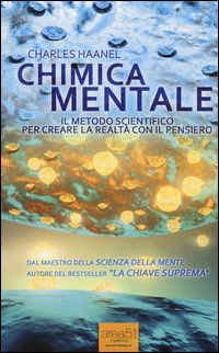 9788865746004 - Chimica mentale. Il metodo scientifico per creare la realtà con il pensiero