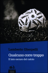 9788865790847 - Qualcuno corre troppo. Il lato oscuro del calcio