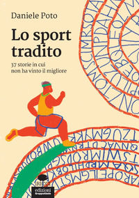 9788865791967 - Lo sport tradito. 37 storie in cui non ha vinto il migliore