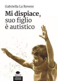 9788865791998 - Mi dispiace, suo figlio è autistico