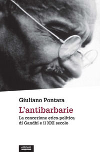 9788865792155 - L'antibarbarie. La concezione etico-politica di Gandhi e il XXI secolo. Nuova ediz.