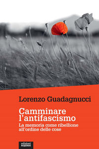 9788865792667 - Camminare l'antifascismo. La memoria come ribellione all'ordine delle cose