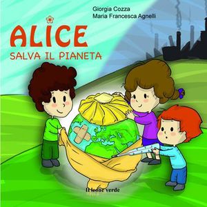 9788865800126 - Alice salva il pianeta. Ediz. illustrata