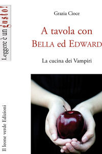 9788865800591 - A tavola con Bella ed Edward. La cucina dei vampiri
