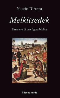 9788865800911 - Melkitsedek. Il mistero di una figura biblica