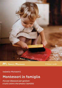 9788865805114 - Montessori in famiglia. Piccole riflessioni per genitori e tutti coloro che amano i bambini
