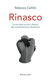 9788865805510 - Rinasco. La mia lotta contro i disturbi del comportamento alimentare