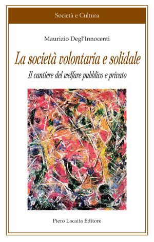 9788865820162 - La società volontaria e solidale. Il cantiere del welfare pubblico e privato