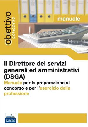 9788865840757 - Il direttore dei servizi generali ed amministrativi (DSGA). Manuale per la preparazione al concorso e per l'esercizio de