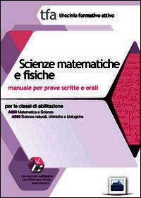 29 TFA. Scienze matematiche e fisiche. Manuale per le prove scritte e orali classi A059 e A060. Con software di simulazi