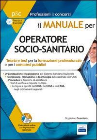 9788865845585 - Il manuale per OSS operatore socio-sanitario. Teoria e test per la formazione professionale e per i concorsi pubblici