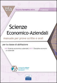 9788865846704 - TFA. Scienze economico-aziendali. Manuale per prove scritte e orali per la classe di abilitazione A45, A017. Con softwar