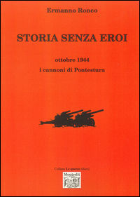 9788865875902 - Storia senza eroi. Ottobre 1944 i cannoni di Pontestura