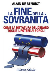 9788865880548 - La fine della sovranità. La dittatura del denaro che toglie il potere ai popoli