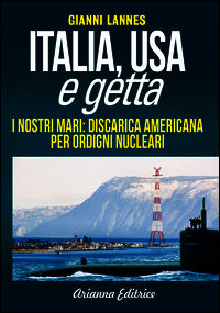 9788865880692 - Italia USA e getta. I nostri mari: discarica americana per ordigni nucleari