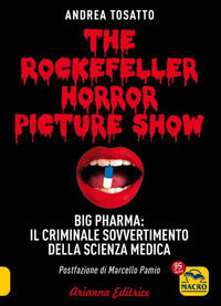 9788865882382 - The Rockefeller horror picture show. Big pharma: il criminale sovvertimento della scienza medica