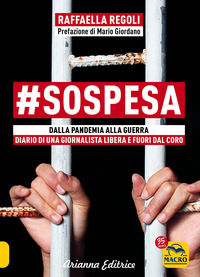 9788865882450 - #sospesa. Dalla pandemia alla guerra. Diario di una giornalista libera e fuori dal coro