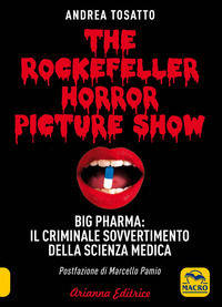 9788865882610 - The Rockefeller horror picture show. Big pharma: il criminale sovvertimento della scienza medica