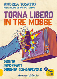 9788865882696 - Torna libero in tre mosse. Dubita informati diventa consapevole