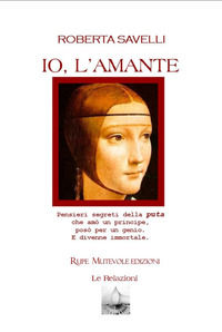 9788865916032 - Io, l'amante. Pensieri segreti della puta che amò un principe, posò per un genio. E divenne immortale