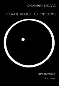 9788865916278 - C'era il vuoto tutt'intorno. Seconda raccolta di racconti. Nuova ediz.