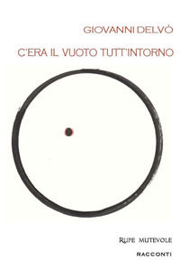 9788865916285 - C'era il vuoto tutt'intorno. Prima raccolta di racconti. Nuova ediz.