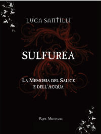 9788865917237 - Sulfurea. La memoria del salice e dell'acqua