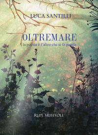 9788865917374 - Oltremare. La poesia è l'altro che si fa parola