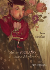 9788865917749 - Messer tulipano e il bosco del silenzio