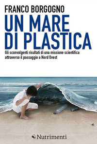 9788865945162 - Un mare di plastica. Gli sconvolgenti risultati di una missione scientifica attraverso il passaggio a Nord Ovest