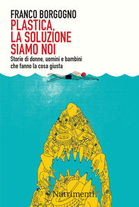 9788865947753 - Plastica, la soluzione siamo noi. Storie di donne, uomini e bambini che fanno la cosa giusta